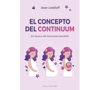 El concepto del continuum/ The Continuum Concept: En Busca Del Bienestar Perdido / In Search of Happiness Lost