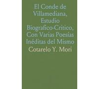 El Conde de Villamediana, Estudio Biografico-Critico, Con Varias Poesías Inéditas del Mismo