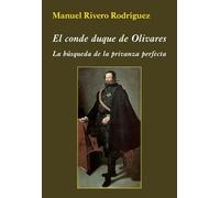 El conde duque de Olivares. La búsqueda de la privanza perfecta