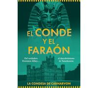 El conde y el faraón: Del Downton Abbey real... al descubrimiento de Tutankamón