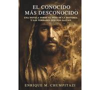 El Conocido Mas Desconocido: Una novela sobre el peso de la historia y las verdades que nos salvan