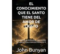 EL CONOCIMIENTO QUE EL SANTO TIENE DEL AMOR DE CRISTO: Descubriendo las dimensiones inescrutables de la gracia divina a través de Efesios 3:18-19