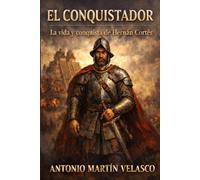 El Conquistador: La vida y la conquista de Hernán Cortés