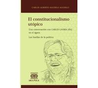 El constitucionalismo utópico: Una conversación con Carlos Gaviria Díaz en el ágora