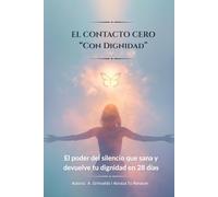 EL CONTACTO CERO CON DIGNIDAD: Sana, suelta y recupérate con amor propio en 28 días