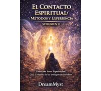 EL CONTACTO ESPIRITUAL: MÉTODOS Y EXPERIENCIA: Guía Completa de las Inteligencias Invisibles (VOLUMEN 11)