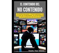 EL CONTENIDO DEL NO CONTENIDO: Explorando la superficialidad y la profundidad en la era del streaming, las plataformas digitales y las inteligencias artificiales