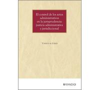 El control de los actos administrativos en la jurisprudencia: justicia administrativa y jurisdiccional