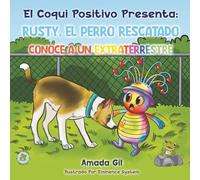 El Coqui Positivo Presenta: RUSTY, EL PERRO RESCATADO CONOCE A UN EXTRATERRESTRE