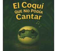 El Coquí que No Podía Cantar / The Coquí Who Couldn’t Sing: A Bilingual Story from Puerto Rico