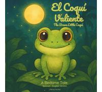 El Coquí Valiente: Un cuento infantil sobre el valor y encontrar tu voz