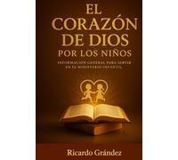 El Corazón de Dios por los Niños: Información General para Servir en el Ministerio Infantil