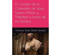 El Corazón de la Compañía de Jesús: Espíritu, Misión y Fidelidad a través de los Tiempos