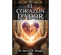 El Corazón De un Dador: Descubriendo la libertad de dar a través de la Gracia.