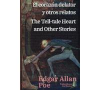 El corazón delator y otros relatos - The Tell-tale Heart and Other Stories: Texto paralelo bilingüe - Bilingual edition: Inglés - Español / English - Spanish