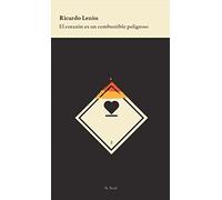 El corazón es un combustible peligroso