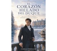 El corazón helado del duque: Una novela romántica histórica ambientada en la época de la Regencia