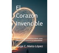 El Corazón Invencible: Cómo los hombres transitan el duelo, sanan y encuentran la fuerza en su vulnerabilidad