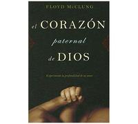 El Corazon Paternal De Dios: Experimente La Profundidad De Su Amor