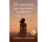 El corazón que aprendió a esperar: Un canto a la fortaleza que nace del dolor