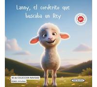 El corderito que buscaba un Rey. Colección Navidad: Una hermosa y tierna historia sobre el pequeño Lanny, quien encontró Amor en el Rey que nació en Belén.