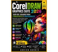El CorelDRAW Graphics Suite 2026 Guía del usuario para principiantes y profesionales: Manual paso a paso para diseño vectorial, creación de logotipos, ... IA y flujos de trabajo gráficos profesionales