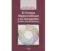 El Corpus Hippocraticum y su recepción: Estudios interdisciplinares