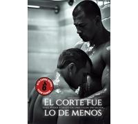 El corte fue lo de menos: Una novela gay explícita sobre sumisión, sexo duro y obsesión.