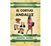 El Cortijo Andaluz: Treinta Años De Subvenciones, Enchufismo Y Despilfarro - Rivera, Agustín (1972 - ) Rivera, Agustín 1972 - (Auteur)