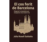 El cos ferit de Barcelona: Diagnosi i propostes per recuperar una ciutat viva