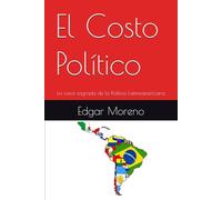El Costo Político: La vaca sagrada de la Política Latinoamericana