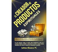 EL CREADOR DE PRODUCTOS ESPIRITUALES: Crea tu ebook, curso y mentoría en 48 horas sin fórmulas, sin bloqueos, sin regalar tu energía.