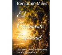 El Crecimiento Espiritual: Una serie de ocho lecciones para la iglesia local