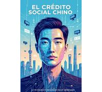 EL CREDITO SOCIAL CHINO: Tecnología, Poder y el Futuro del Control Social