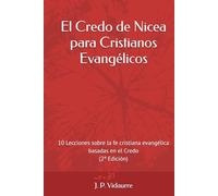 El Credo de Nicea para Cristianos Evangélicos: 10 Lecciones sobre la fe cristiana evangélica basadas en el Credo