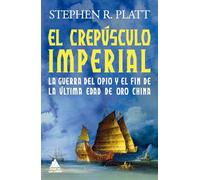 El crepúsculo imperial/ Imperial Twilight: La guerra del Opio y el fin de la última edad de oro de China/ The Opium War and the End of China's Last Golden Age