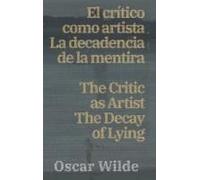 El Cri¿Tico Como Artista - La Decadencia De La Mentira / The Critic As Artist - The Decay Of Lying