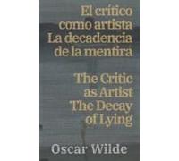 El Cri¿Tico Como Artista - La Decadencia De La Mentira / The Critic As Artist - The Decay Of Lying