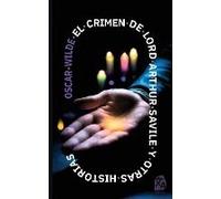 El Crimen De Lord Arthur Savile Y Otras Historias