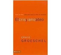 El Cristiano Ateo: Creer en Dios, Pero Vivir Como Si Dios No Existiera = The Christian Atheist Groeschel, Craig (Auteur)