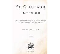 El Cristiano Interior: O la conformidad que deben tener los cristianos con Jesucristo (Facsímil de 1865) (Clásicos Católicos de El Templario Editorial)