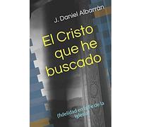 El Cristo Que He Buscado: (Fidelidad En La Fe De La Iglesia)