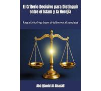 El Criterio Decisivo para Distinguir entre el Islam y la Herejía: Fayṣal al-tafriqa bayn al-Islām wa al-zandaqa