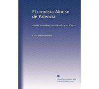 El cronista Alonso de Palencia: su vida y susobras