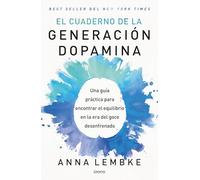 El cuaderno de la generación dopamina: Una guía práctica para encontrar el equilibrio en la era del goce desenfrenado