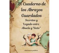 El cuaderno de los abrazos guardados: Secretos y legado entre abuela y nieto