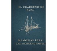 El cuaderno de papá: Memorias para las generaciones