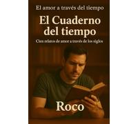 El Cuaderno del Tiempo: Cien relatos de amor a través de los siglos
