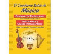 El Cuaderno Sabio de Música. Cuaderno de pentagramas con información sobre Instrumentos y Grupos Instrumentales: Ideal para niños y jóvenes músicos.