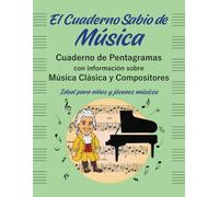El Cuaderno Sabio de Música. Cuaderno de pentagramas con información sobre Música Clásica y Compositores: Ideal para niños y jóvenes músicos.